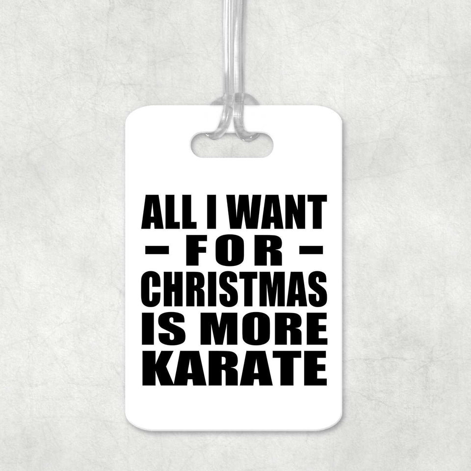 All I Want For Christmas Is More Karate - Luggage Bag Tag