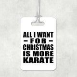 All I Want For Christmas Is More Karate - Luggage Bag Tag