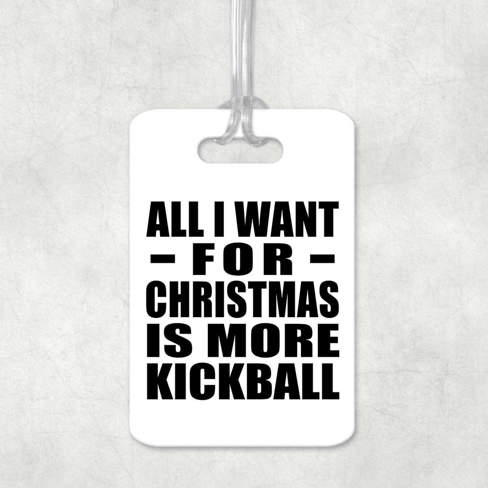 All I Want For Christmas Is More Kickball - Luggage Bag Tag