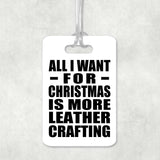 All I Want For Christmas Is More Leather Crafting - Luggage Bag Tag