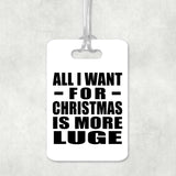 All I Want For Christmas Is More Luge - Luggage Bag Tag