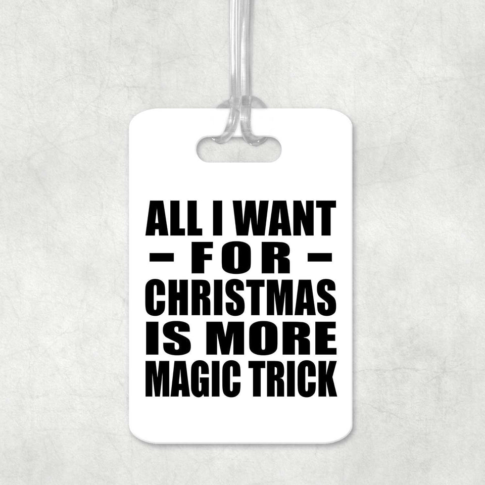 All I Want For Christmas Is More Magic Trick - Luggage Bag Tag