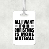All I Want For Christmas Is More Matball - Luggage Bag Tag