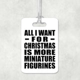 All I Want For Christmas Is More Miniature Figurines - Luggage Bag Tag