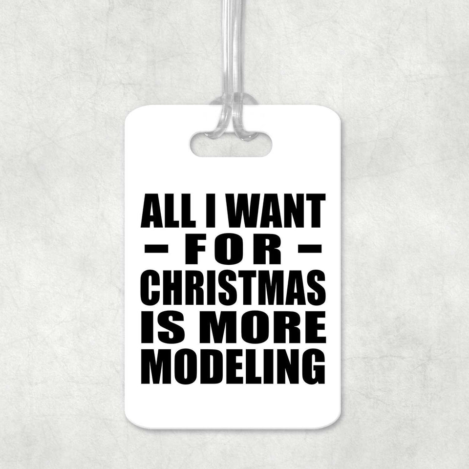 All I Want For Christmas Is More Modeling - Luggage Bag Tag