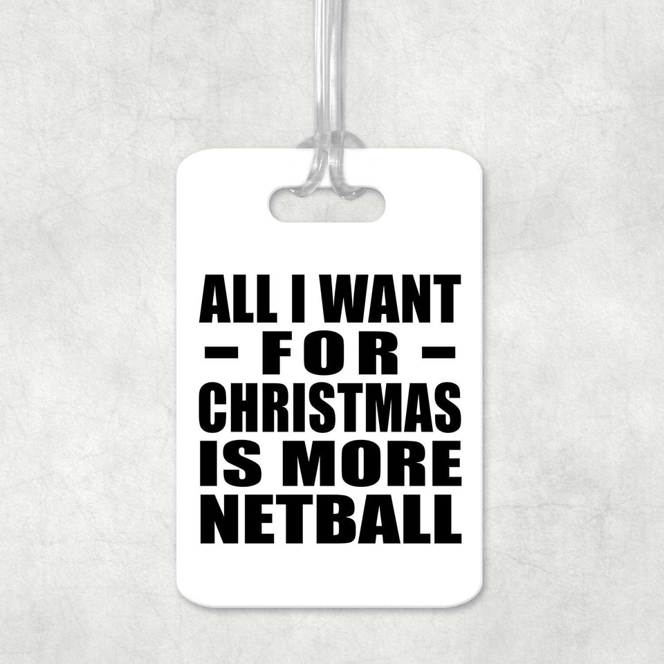 All I Want For Christmas Is More Netball - Luggage Bag Tag