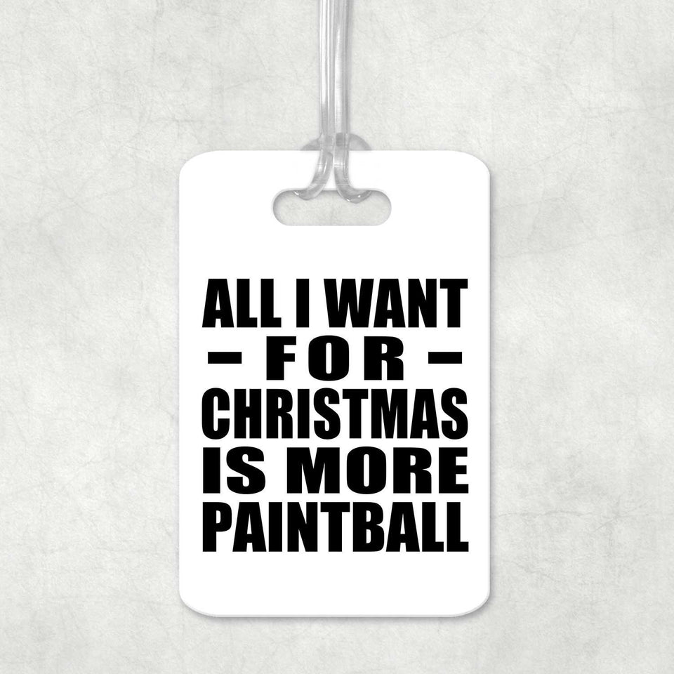 All I Want For Christmas Is More Paintball - Luggage Bag Tag