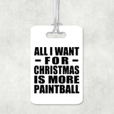 All I Want For Christmas Is More Paintball - Luggage Bag Tag
