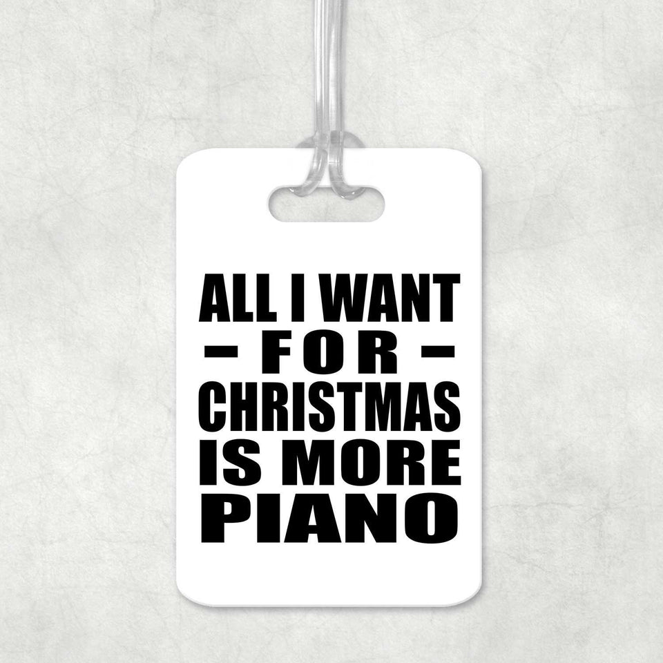 All I Want For Christmas Is More Piano - Luggage Bag Tag