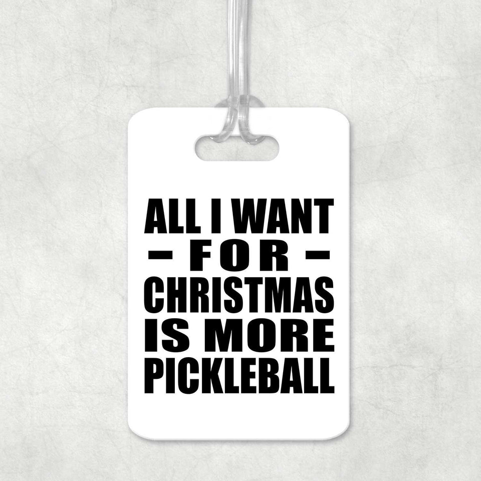 All I Want For Christmas Is More Pickleball - Luggage Bag Tag