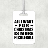 All I Want For Christmas Is More Pickleball - Luggage Bag Tag