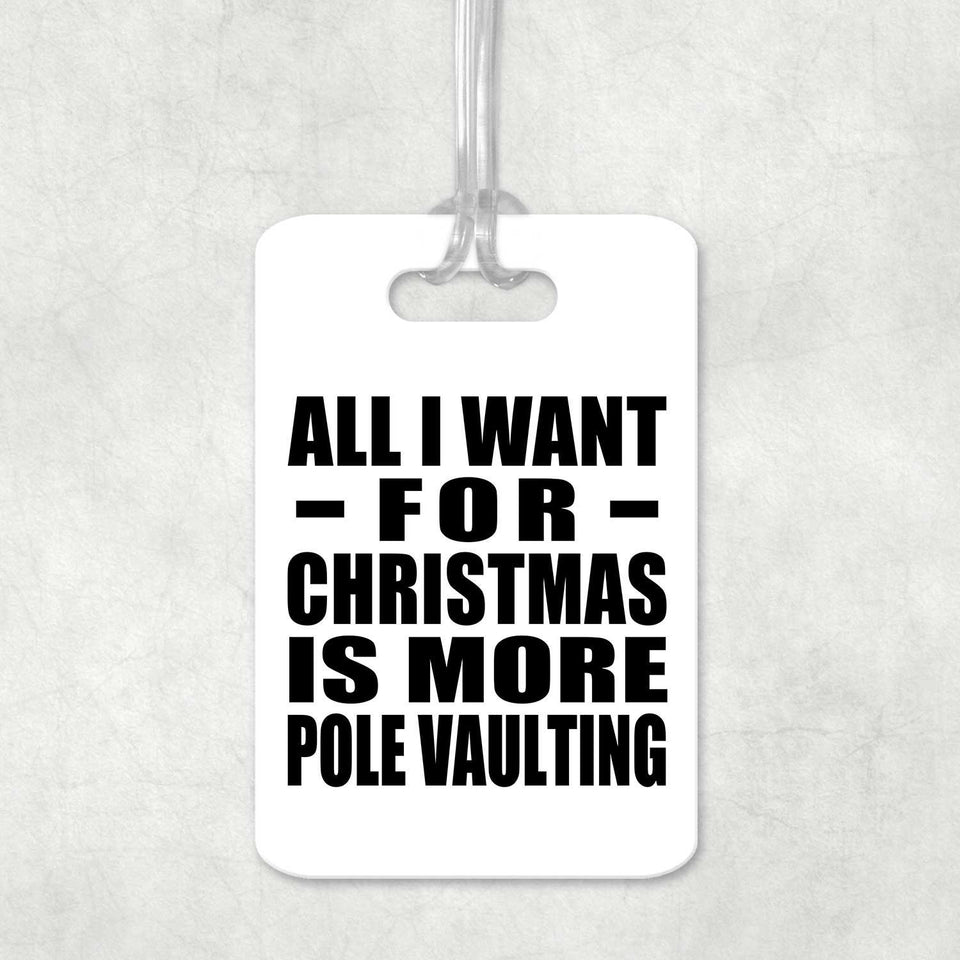 All I Want For Christmas Is More Pole Vaulting - Luggage Bag Tag