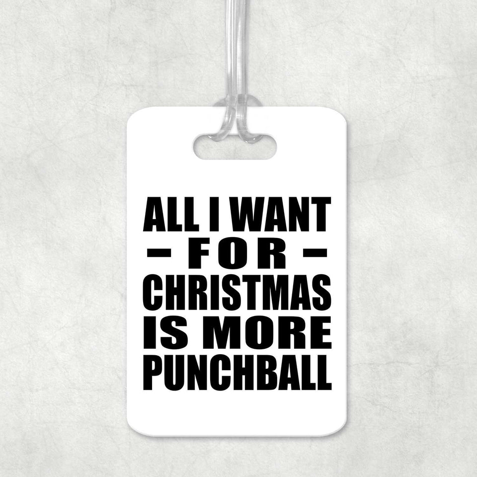 All I Want For Christmas Is More Punchball - Luggage Bag Tag