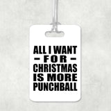 All I Want For Christmas Is More Punchball - Luggage Bag Tag