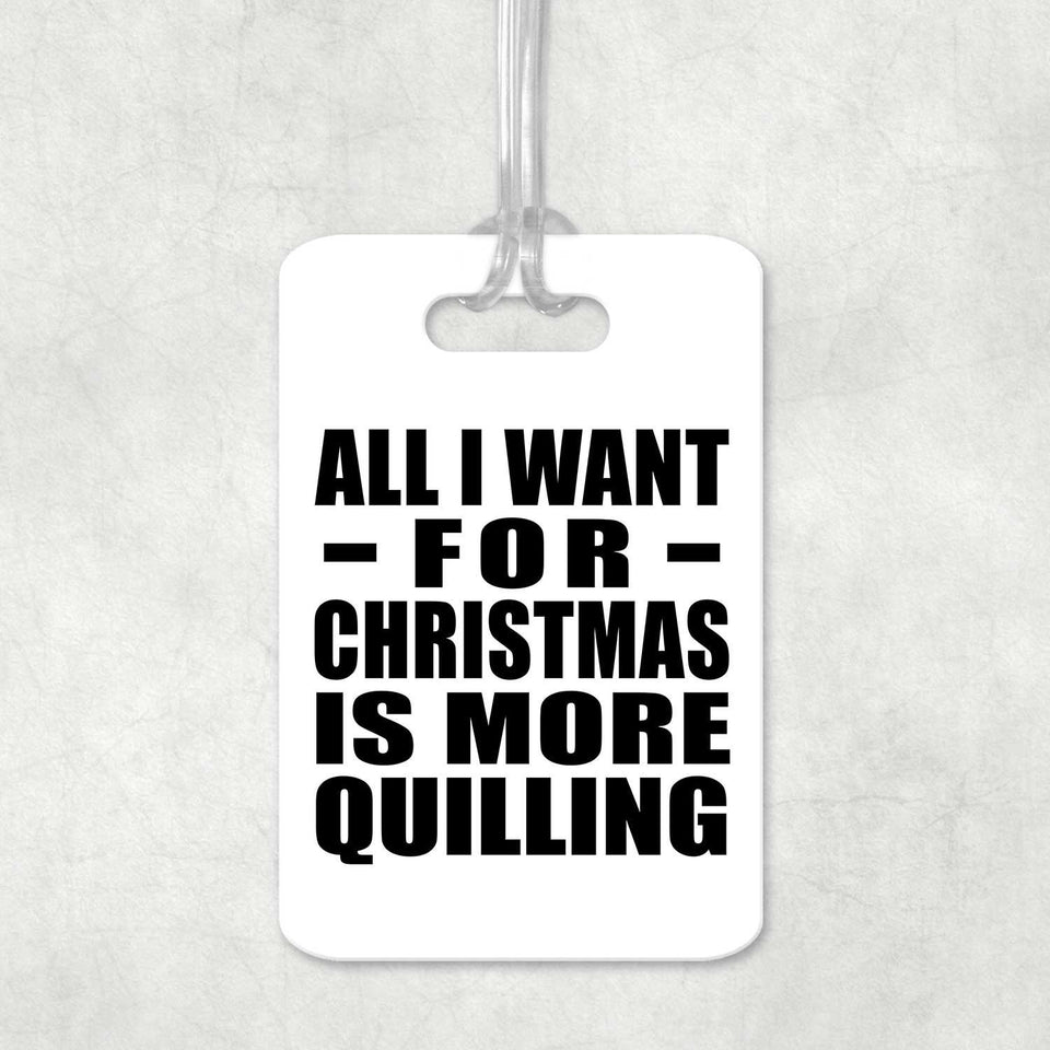 All I Want For Christmas Is More Quilling - Luggage Bag Tag