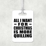 All I Want For Christmas Is More Quilling - Luggage Bag Tag
