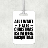 All I Want For Christmas Is More Racquetball - Luggage Bag Tag