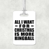 All I Want For Christmas Is More Ringball - Luggage Bag Tag