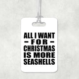 All I Want For Christmas Is More Seashells - Luggage Bag Tag