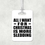 All I Want For Christmas Is More Sledding - Luggage Bag Tag