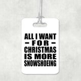 All I Want For Christmas Is More Snowshoeing - Luggage Bag Tag