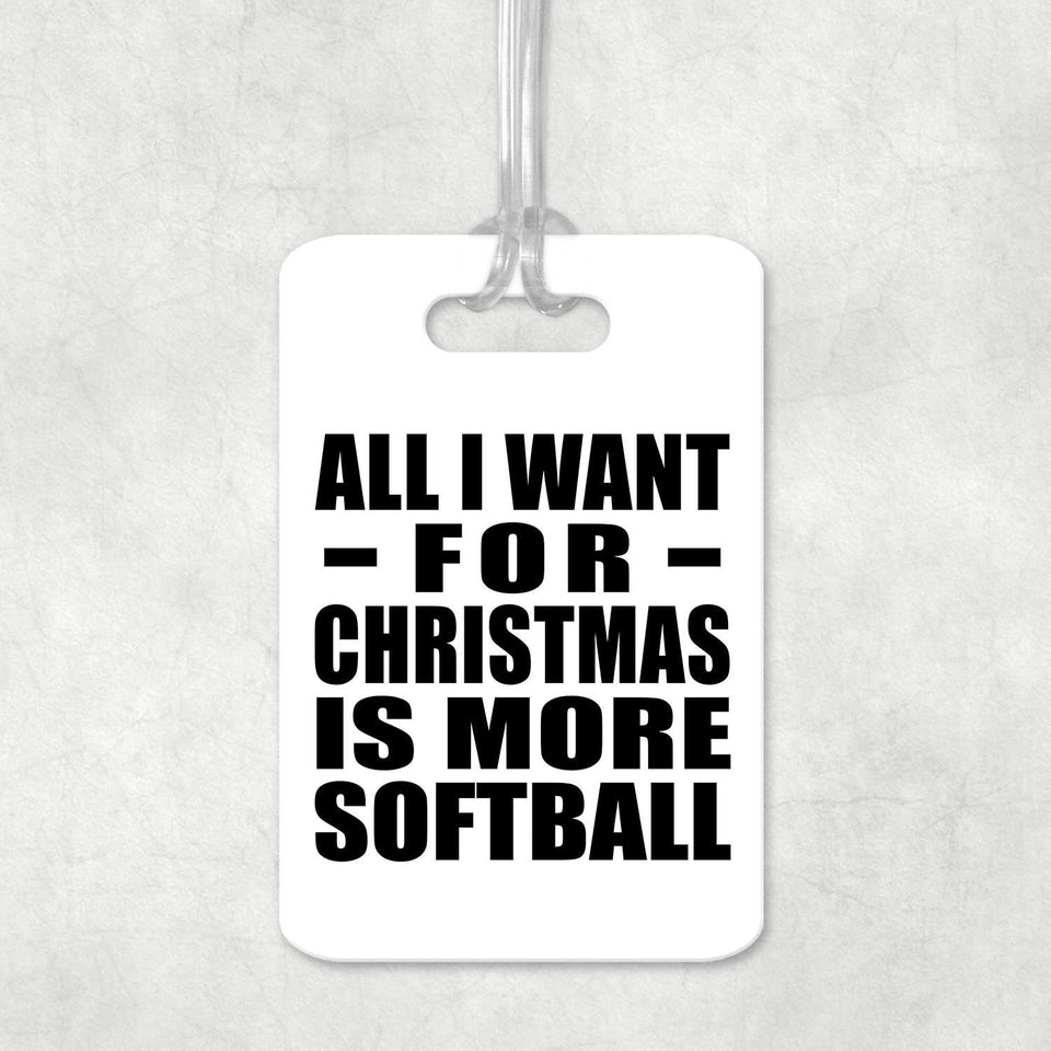 All I Want For Christmas Is More Softball - Luggage Bag Tag
