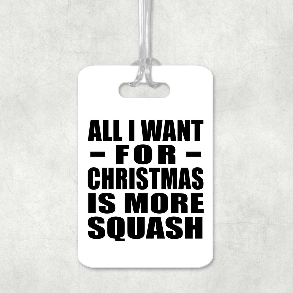 All I Want For Christmas Is More Squash - Luggage Bag Tag