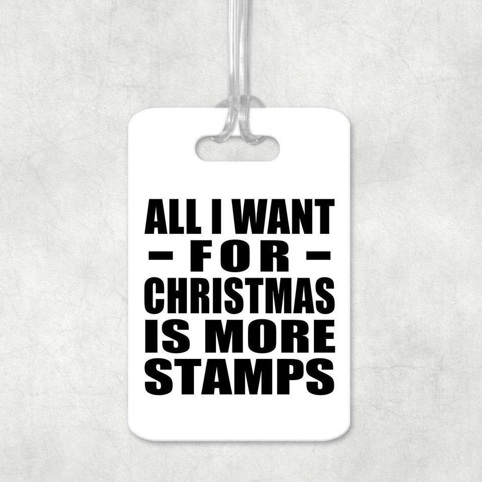 All I Want For Christmas Is More Stamps - Luggage Bag Tag