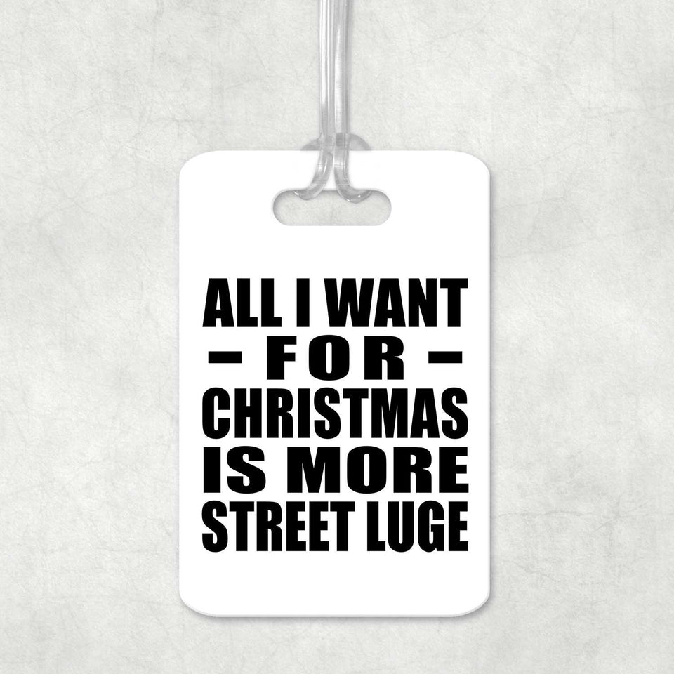 All I Want For Christmas Is More Street Luge - Luggage Bag Tag