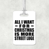 All I Want For Christmas Is More Street Luge - Luggage Bag Tag