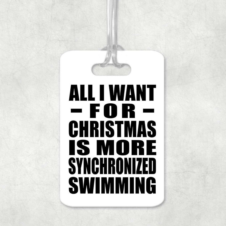 All I Want For Christmas Is More Synchronized Swimming - Luggage Bag Tag
