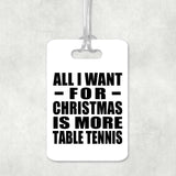 All I Want For Christmas Is More Table Tennis - Luggage Bag Tag