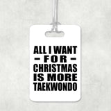 All I Want For Christmas Is More Taekwondo - Luggage Bag Tag