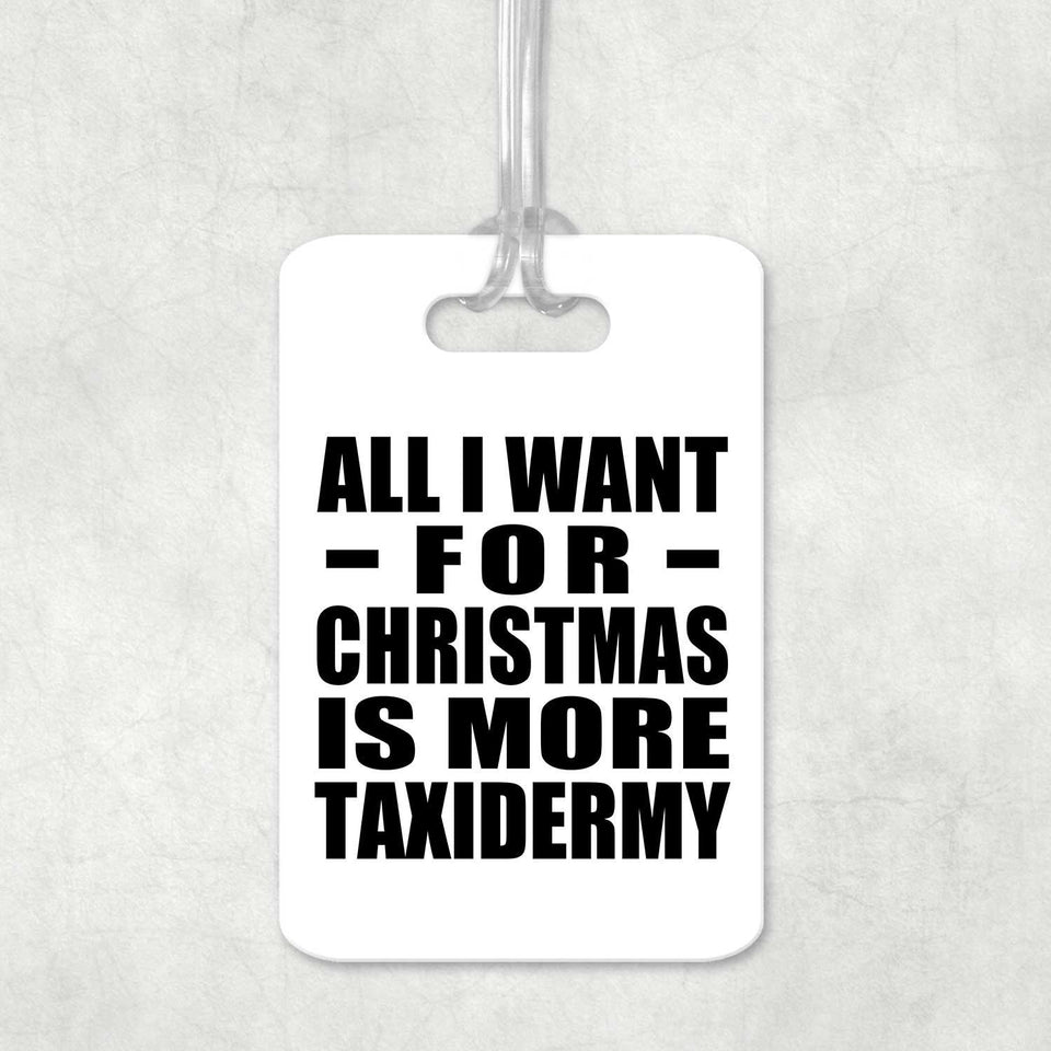 All I Want For Christmas Is More Taxidermy - Luggage Bag Tag