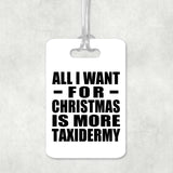 All I Want For Christmas Is More Taxidermy - Luggage Bag Tag