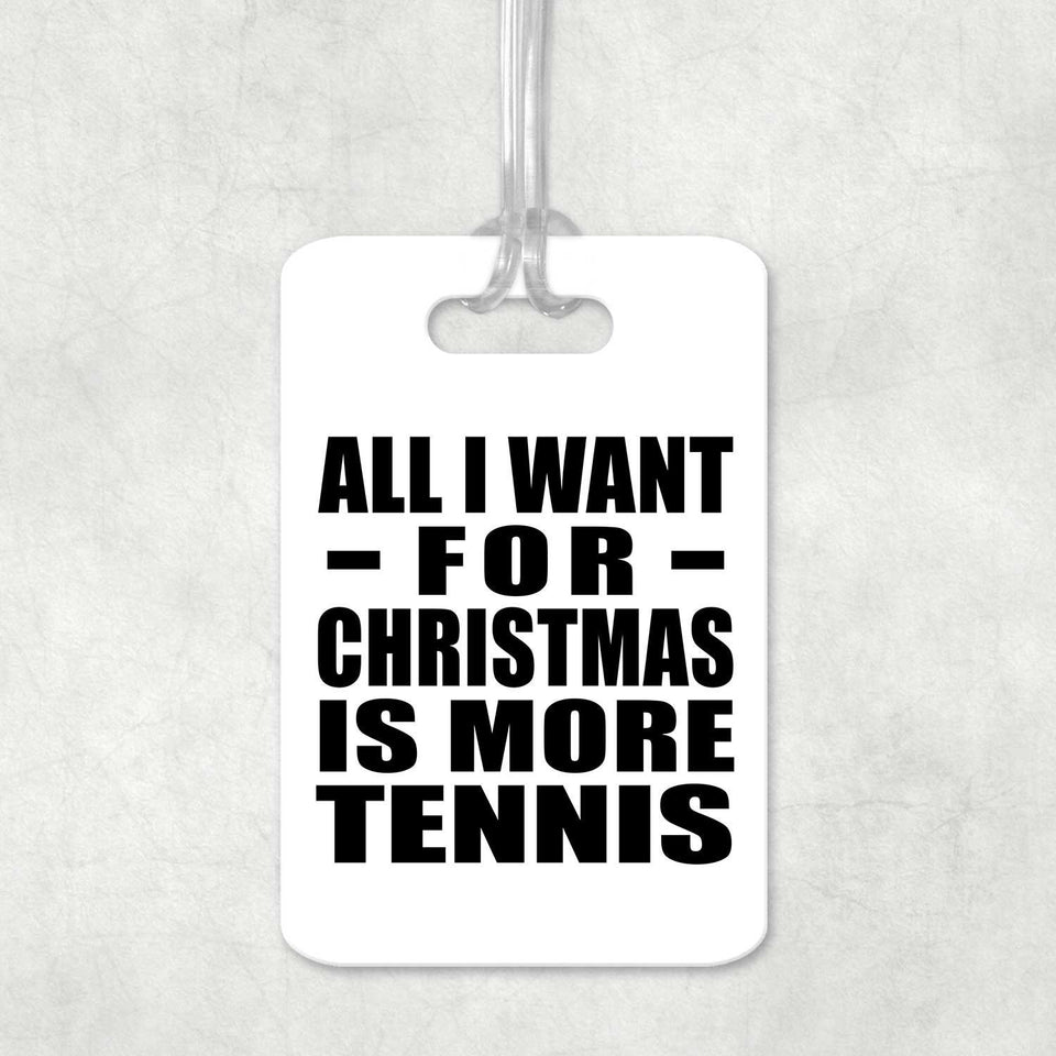 All I Want For Christmas Is More Tennis - Luggage Bag Tag