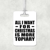 All I Want For Christmas Is More Topiary - Luggage Bag Tag