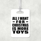 All I Want For Christmas Is More Toys - Luggage Bag Tag