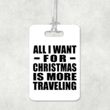 All I Want For Christmas Is More Traveling - Luggage Bag Tag