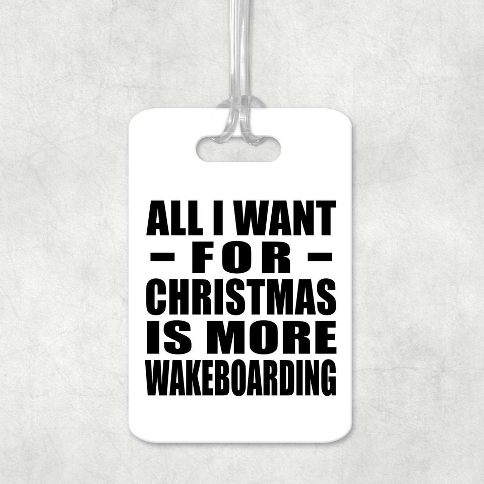 All I Want For Christmas Is More Wakeboarding - Luggage Bag Tag