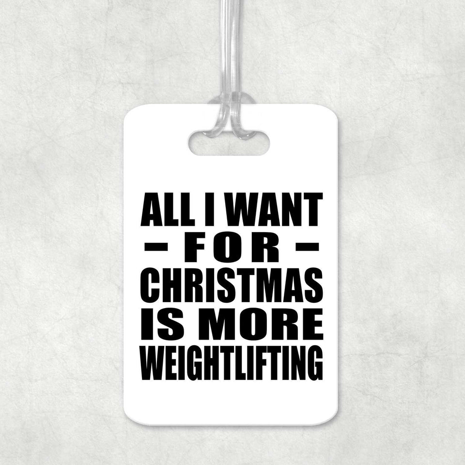 All I Want For Christmas Is More Weightlifting - Luggage Bag Tag
