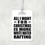 All I Want For Christmas Is More White Water Rafting - Luggage Bag Tag