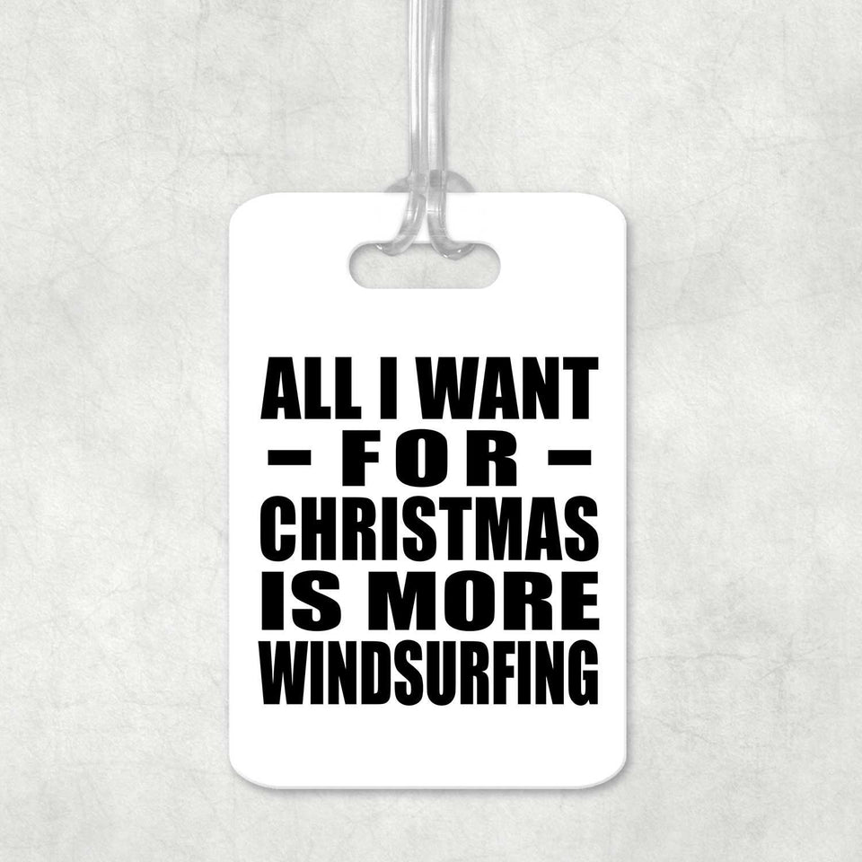 All I Want For Christmas Is More Windsurfing - Luggage Bag Tag
