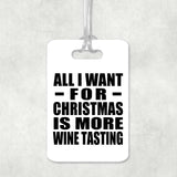 All I Want For Christmas Is More Wine Tasting - Luggage Bag Tag