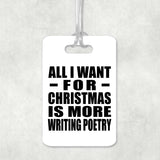 All I Want For Christmas Is More Writing Poetry - Luggage Bag Tag