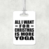 All I Want For Christmas Is More Yoga - Luggage Bag Tag