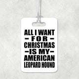 All I Want For Christmas Is My American Leopard Hound - Luggage Bag Tag