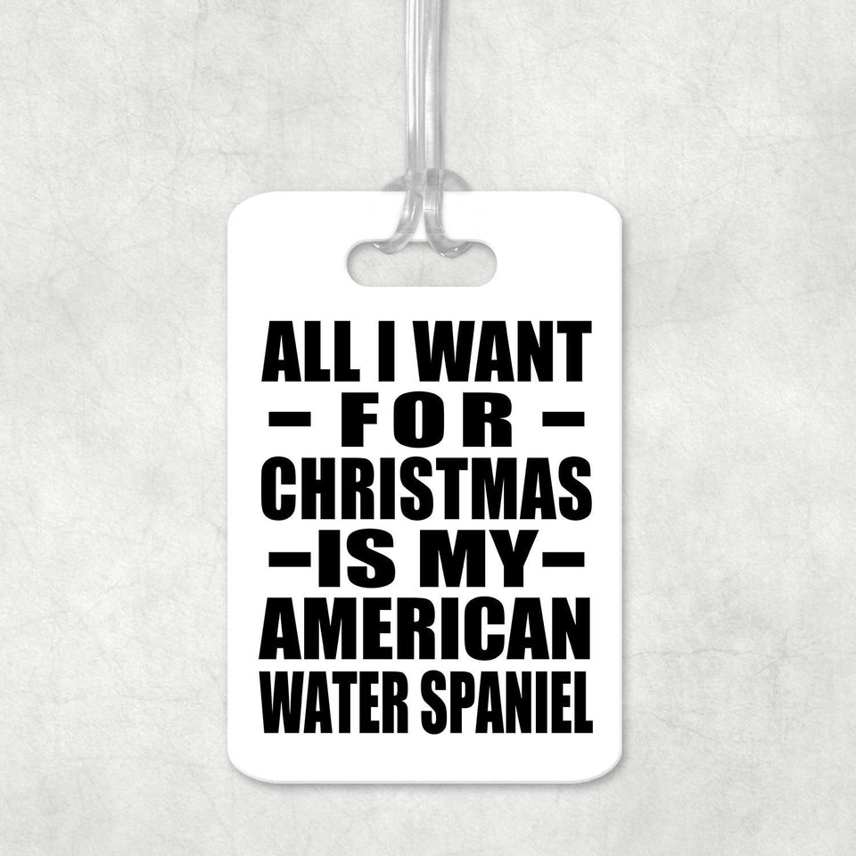 All I Want For Christmas Is My American Water Spaniel - Luggage Bag Tag