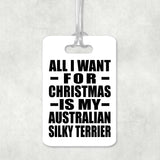All I Want For Christmas Is My Australian Silky Terrier - Luggage Bag Tag