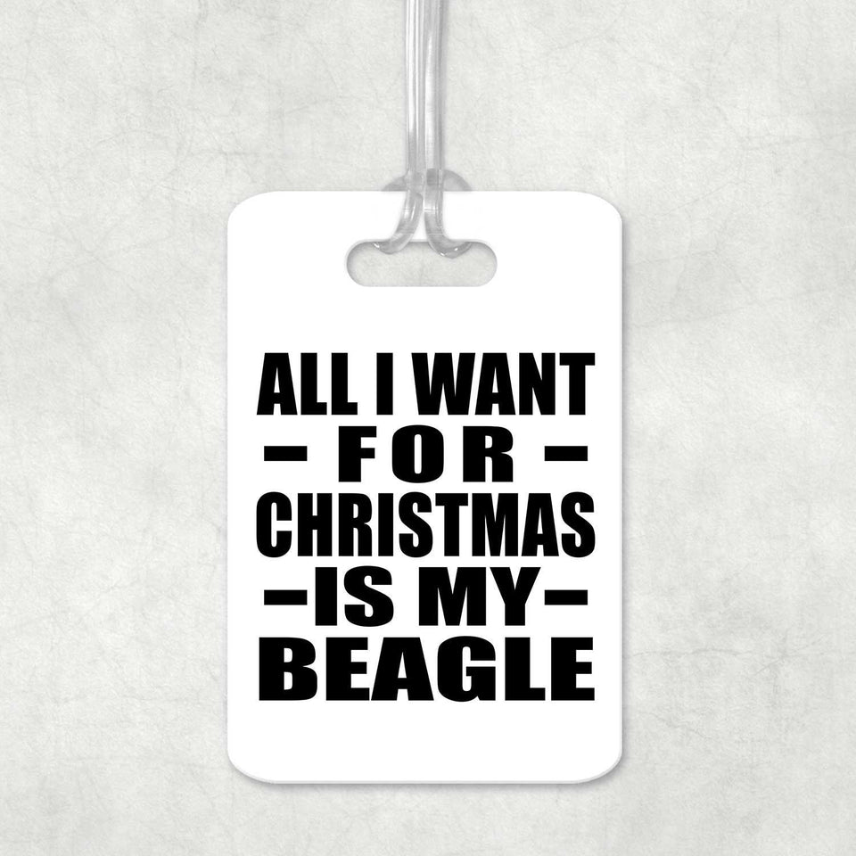 All I Want For Christmas Is My Beagle - Luggage Bag Tag